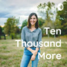 Ten Thousand More Podcast